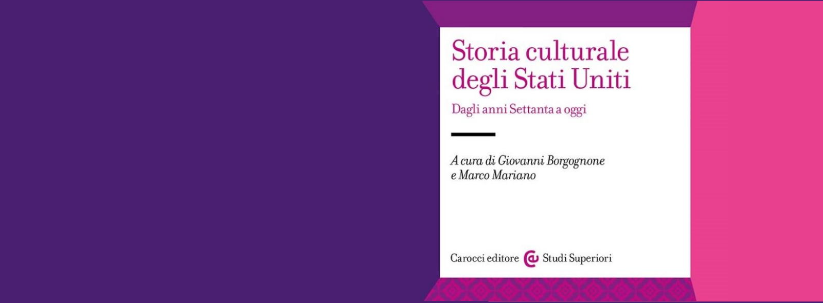 4/05 - Durante la lezione della professoressa Iuli si terrà la presentazione del libro "Storia culturale degli Stati Uniti. Dagli anni Settanta a oggi", con il curatore Marco  mariano